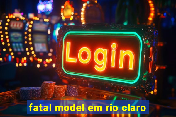 fatal model em rio claro